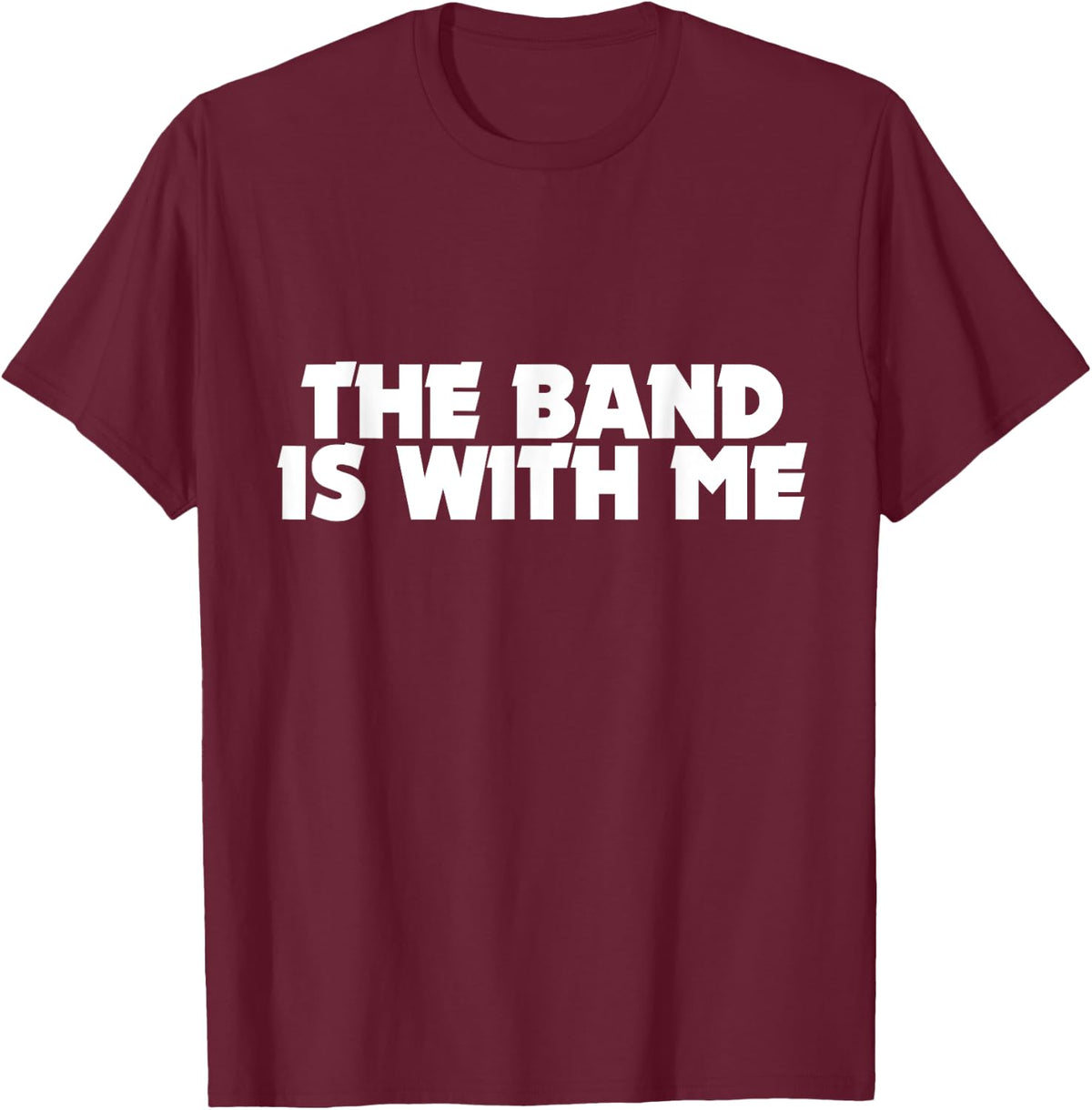 The band is with me shirt funny groupie band camp T-Shirt - T-Shirt | Maroon