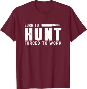 Funny Hunting Shirts Men Born To Hunt Forced To Work Gifts T-Shirt - T-Shirt | Maroon