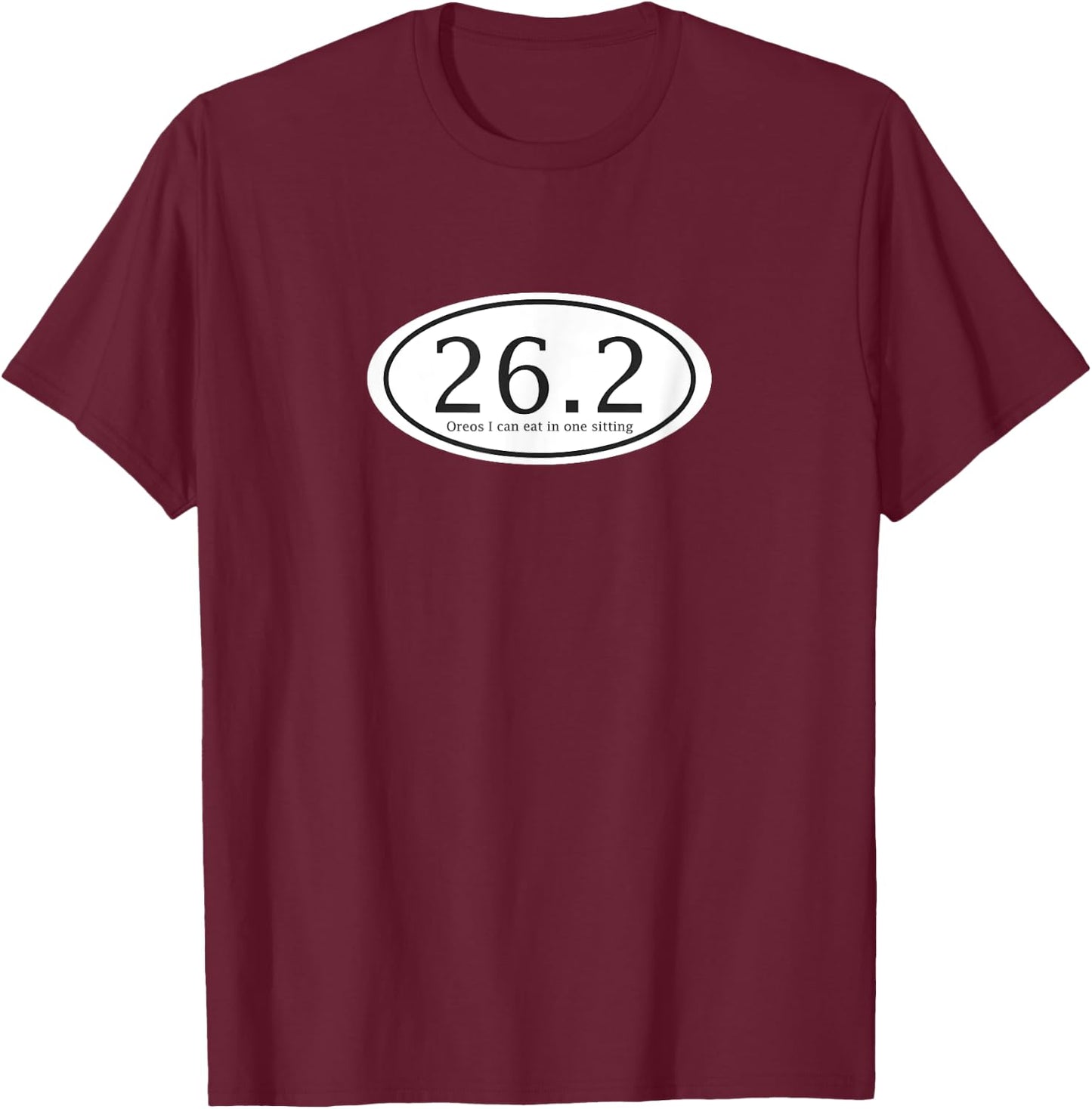 26.2 Oreos I Can Eat in 1 sitting Funny - Unrunner T-Shirt - T-Shirt | Maroon