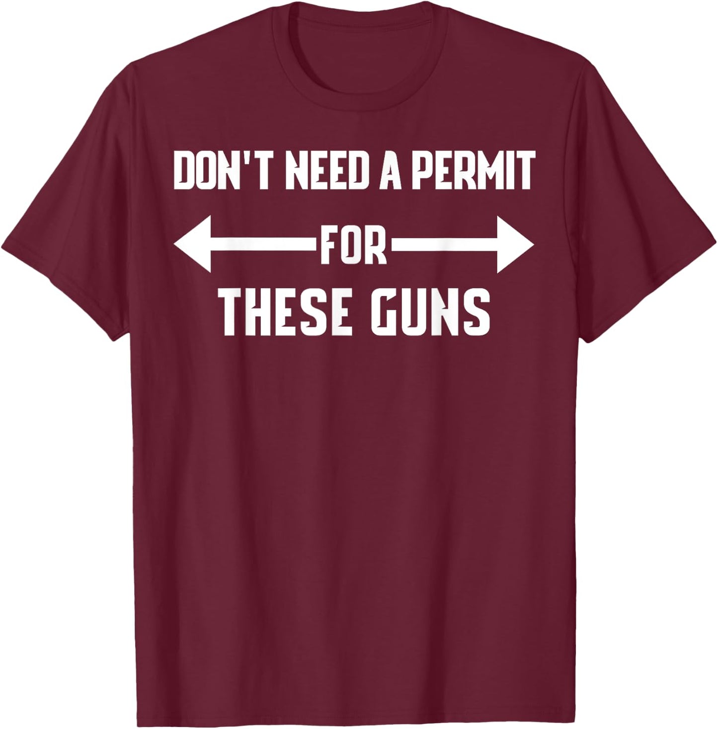 Don't Need a Permit for These Guns Funny Gym Shirt T-Shirt - T-Shirt | Maroon