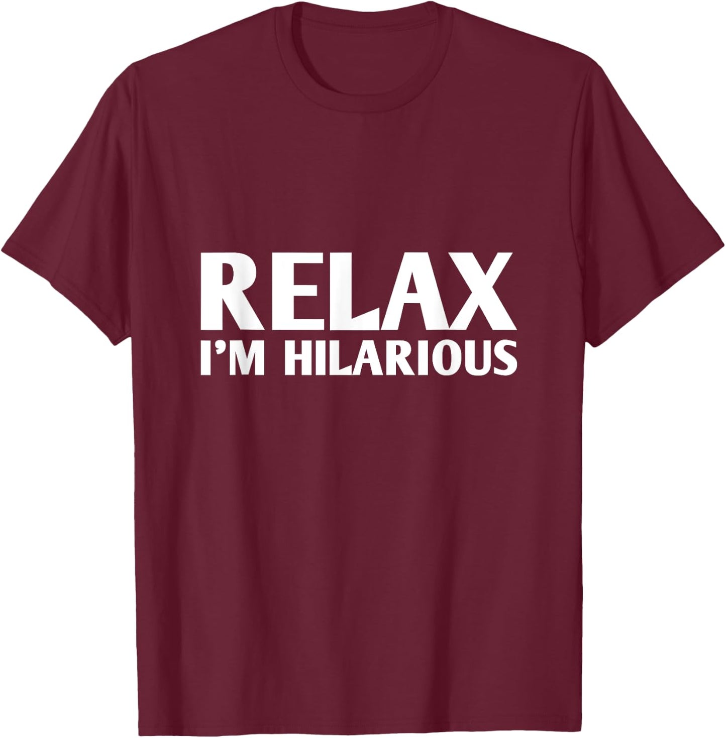 Relax I'm Hilarious T-Shirt - T-Shirt | Maroon