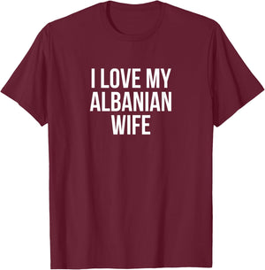 I Love My Albanian Wife T-Shirt - T-Shirt | Maroon
