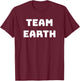 Team Earth - Earth Day Shirt - Men Women Youth T-Shirt - T-Shirt | Maroon