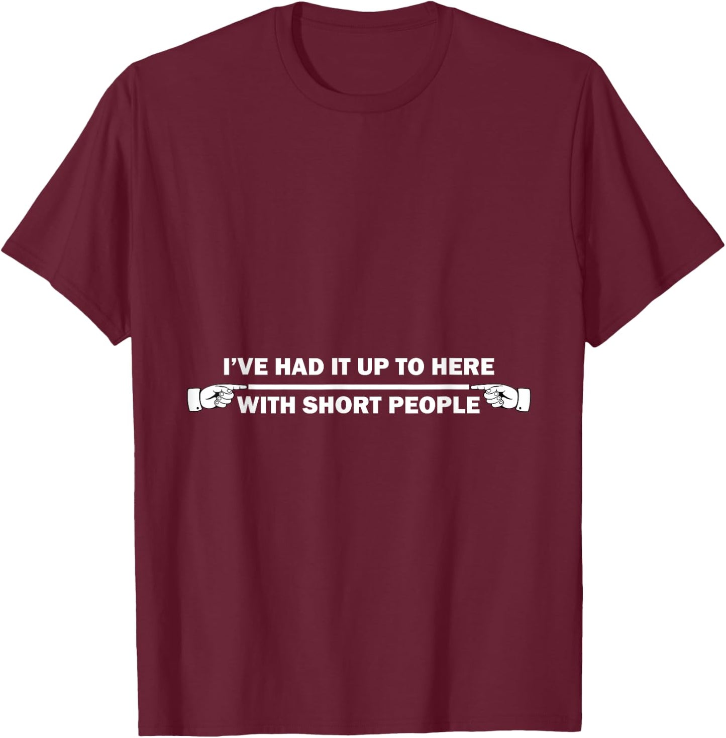 I've Had It Up To Here With Short People - Tall People T-Shirt - T-Shirt | Maroon