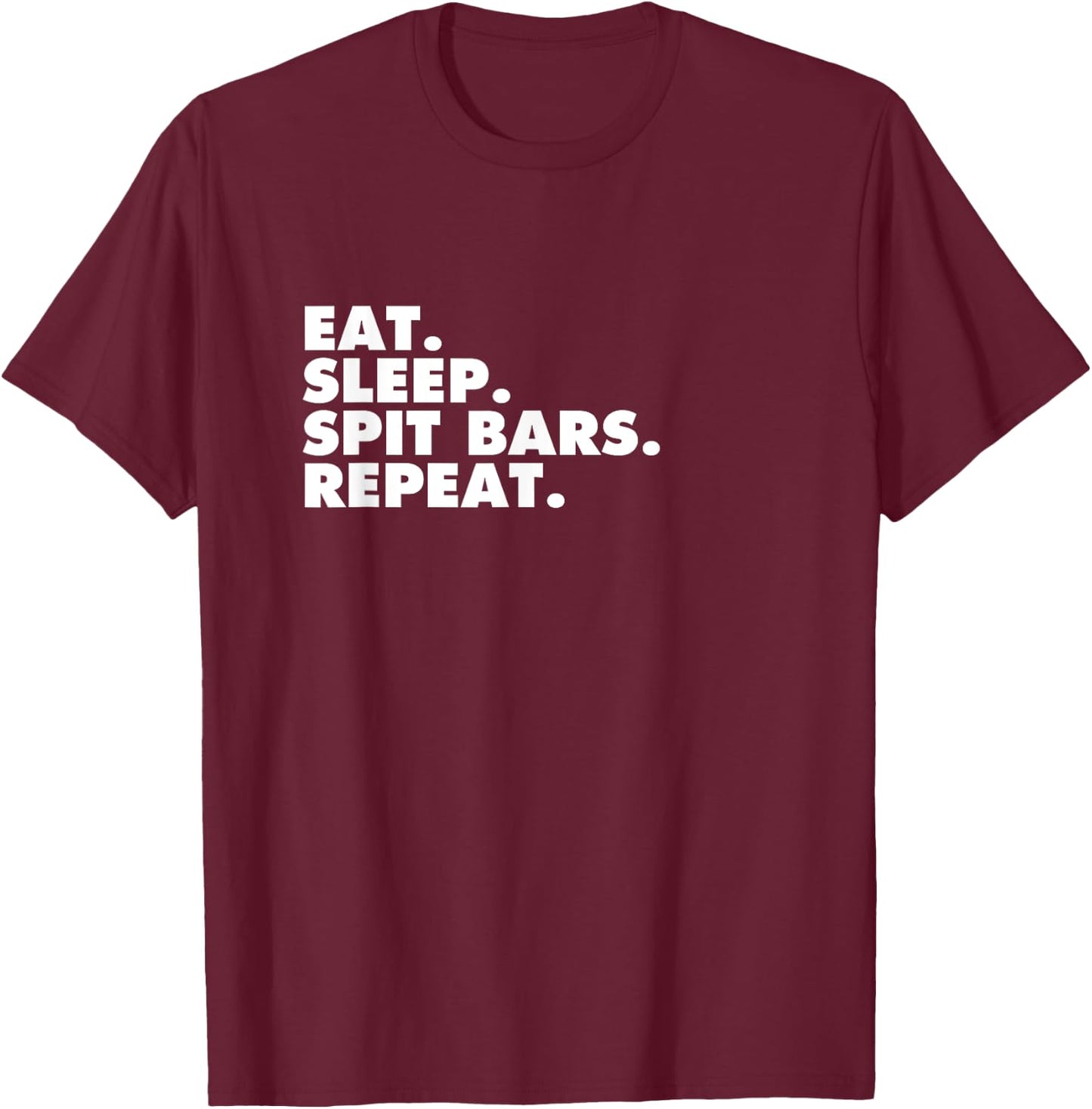 Eat Sleep Spit Bars Music Artist Rap Star Gift T Shirt T-Shirt - T-Shirt | Maroon