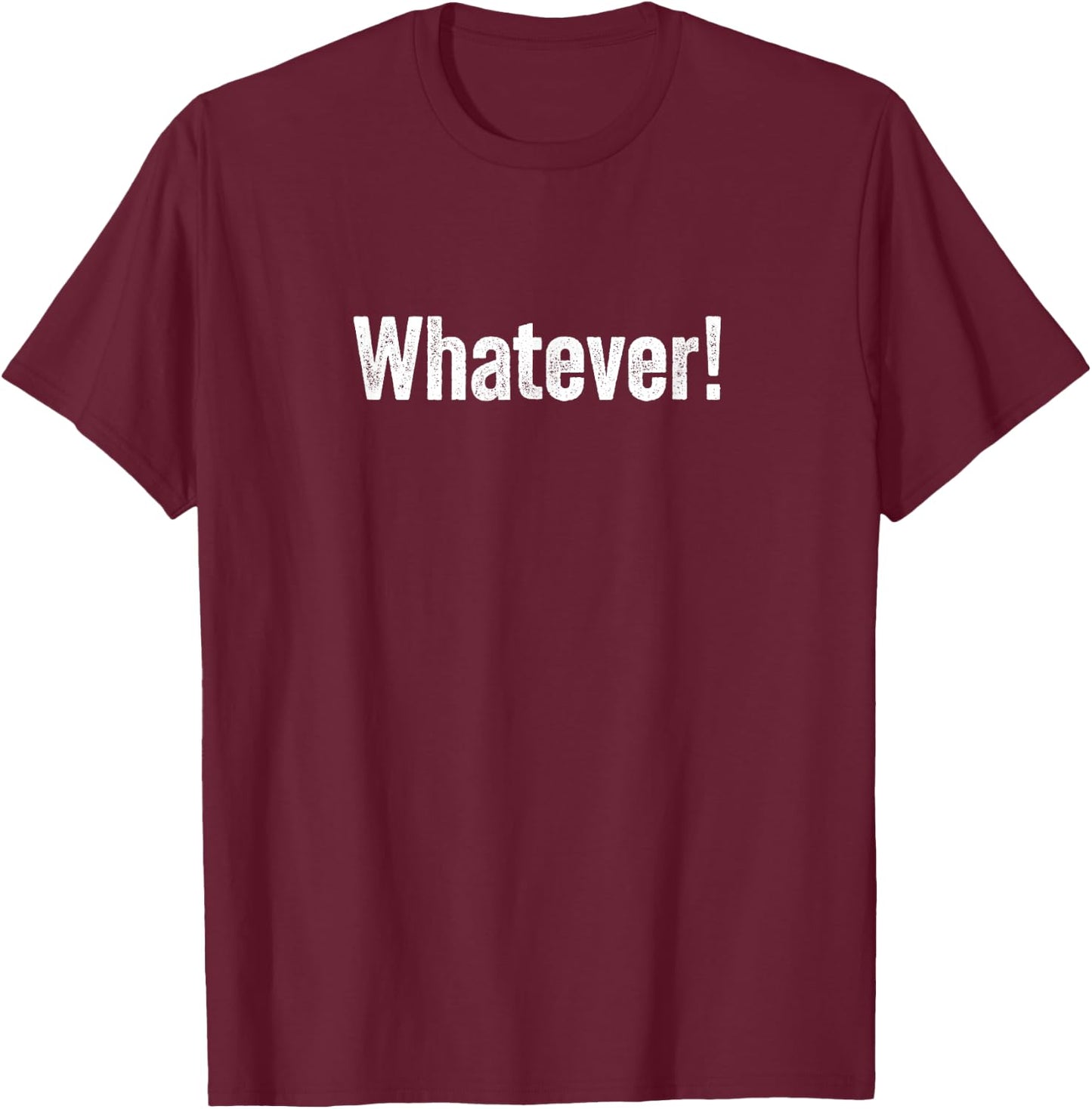 Whatever A That Says Whatever T-Shirt - T-Shirt | Maroon