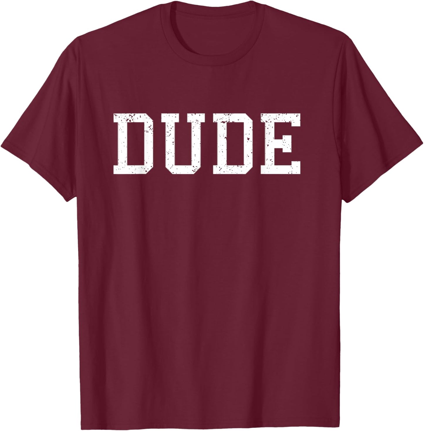 Shirt That Says Dude Funny Graphic Gift T-Shirt - T-Shirt | Maroon