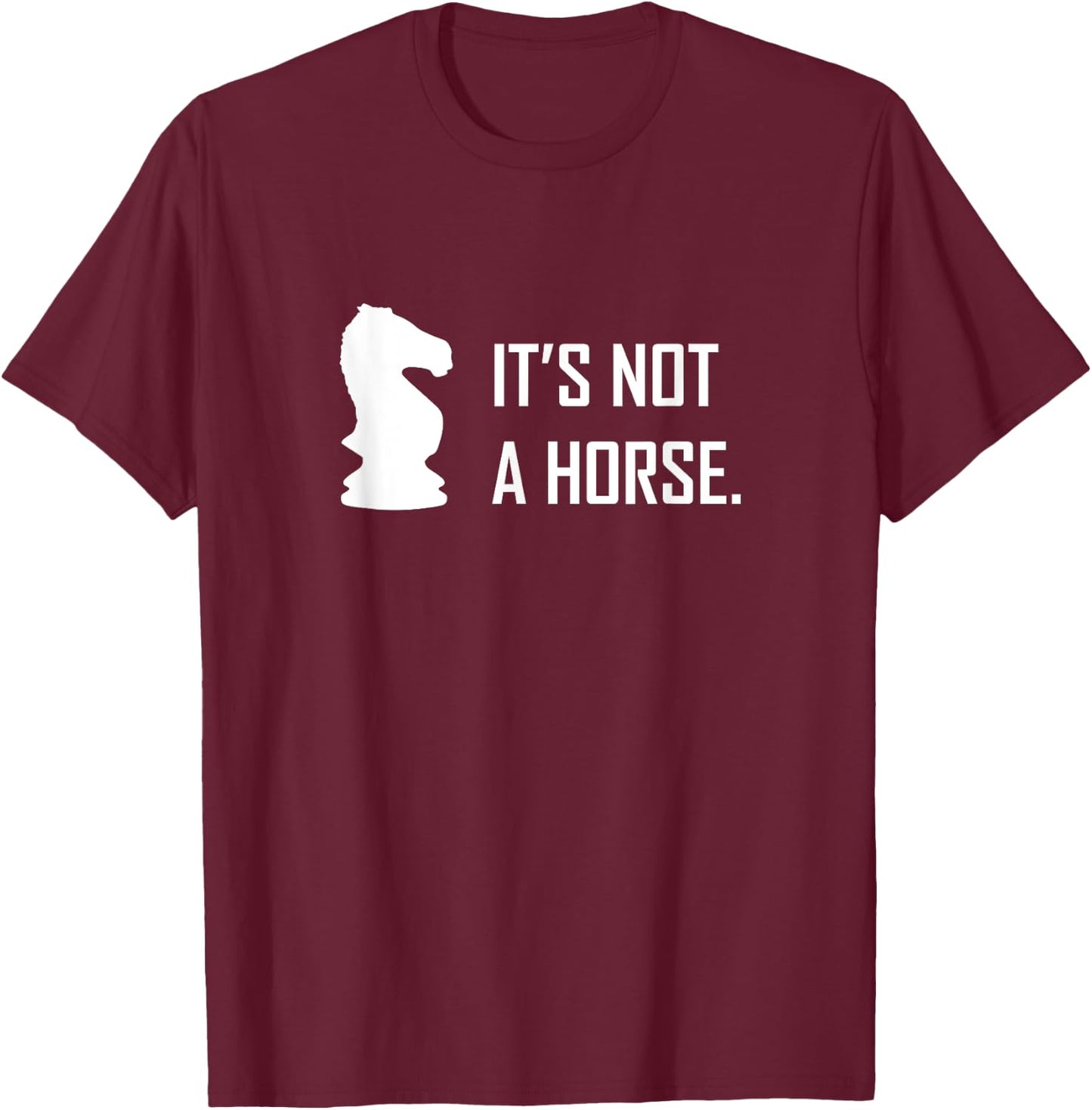 Funny Chess Its Not A Horse Knight Piece Player Gift T-Shirt - T-Shirt | Maroon