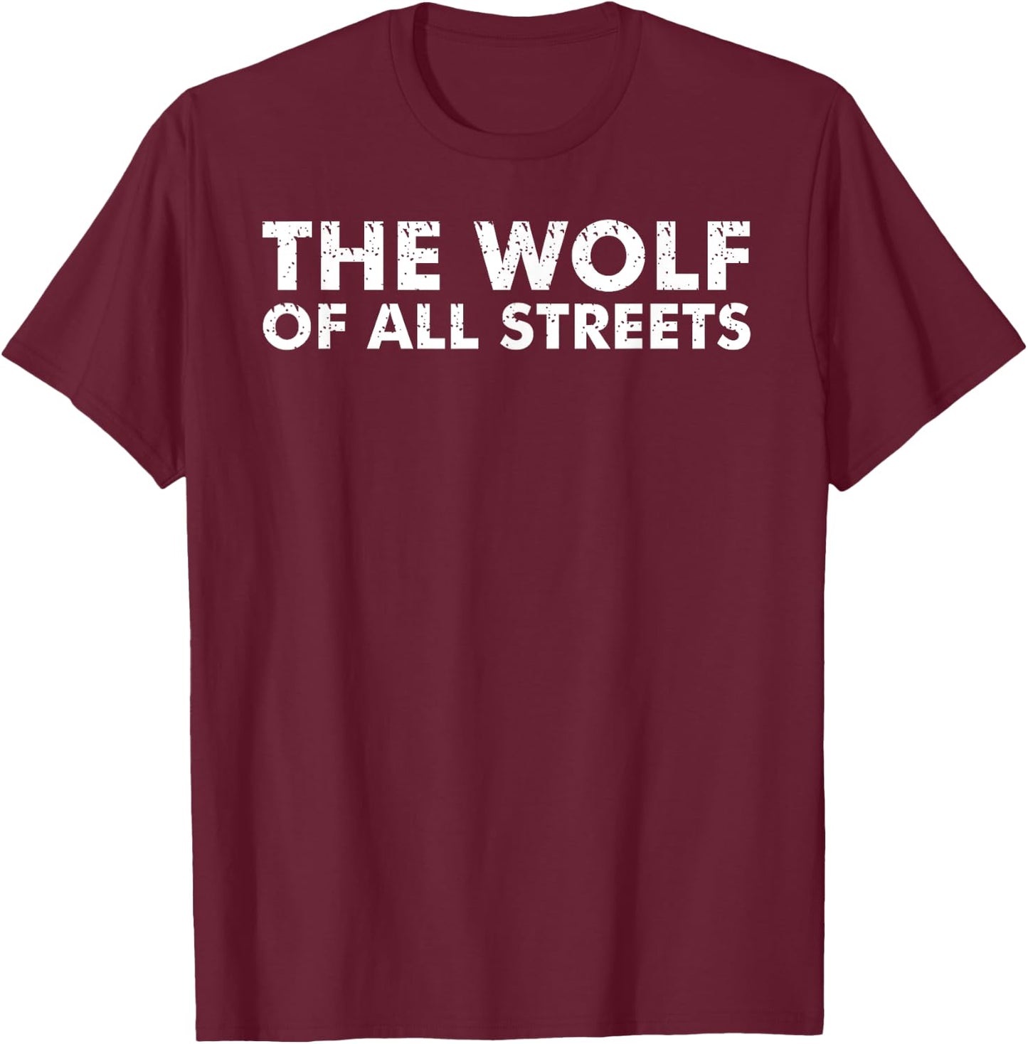 The Wolf Of All Streets Shirt | Dad Father's Day Gift T-Shirt - T-Shirt | Maroon