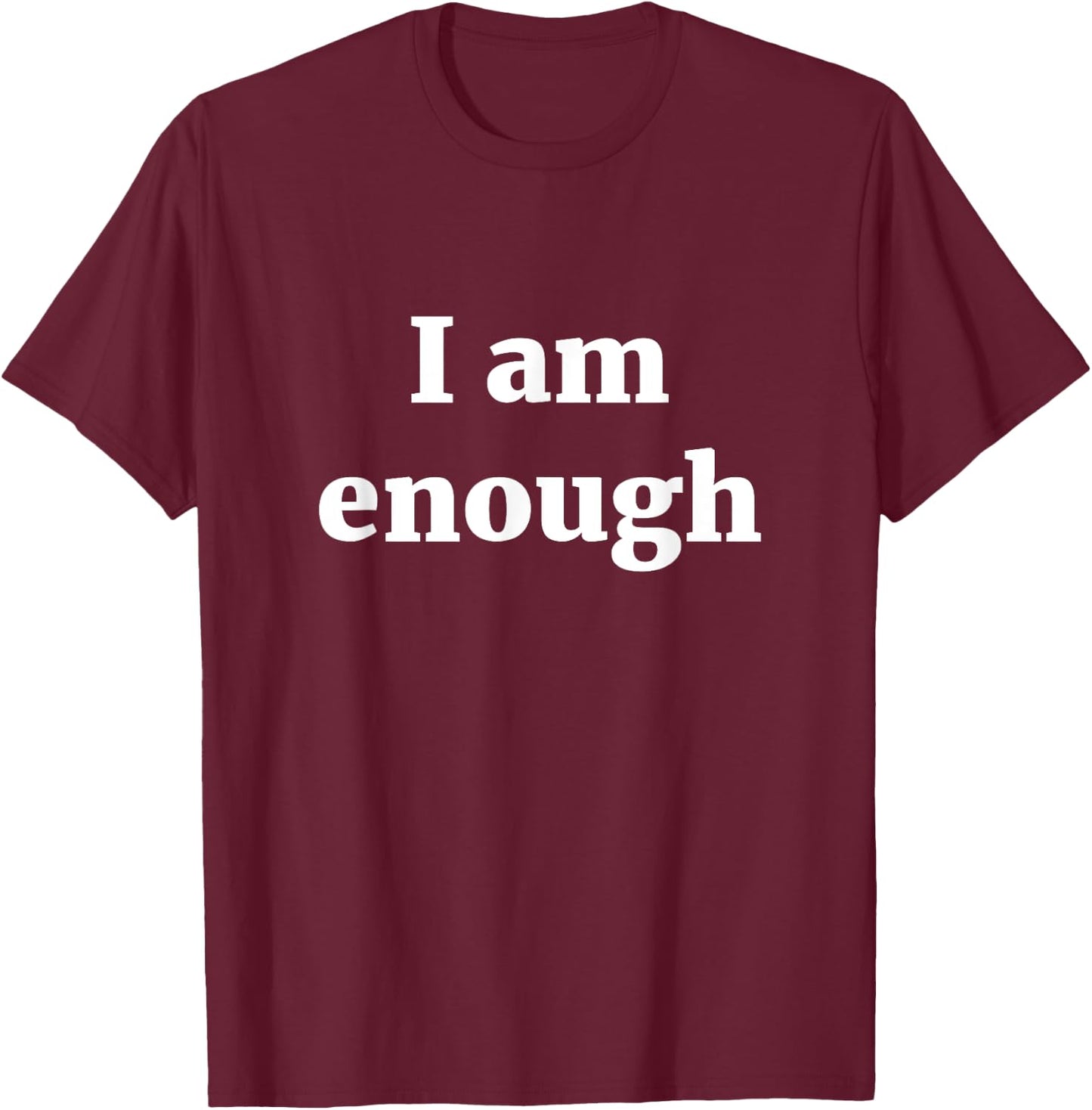 I am enough T Shirt T-Shirt - T-Shirt | Maroon
