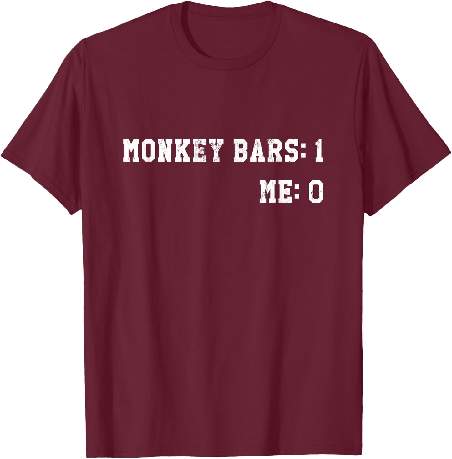 Monkey Bars 1 My Arm 0 T-Shirt - T-Shirt | Maroon