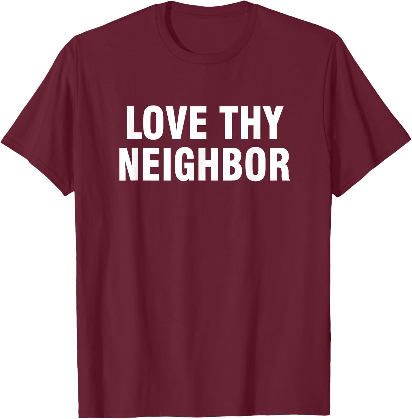 Love thy neighbor T-Shirt - T-Shirt | Maroon