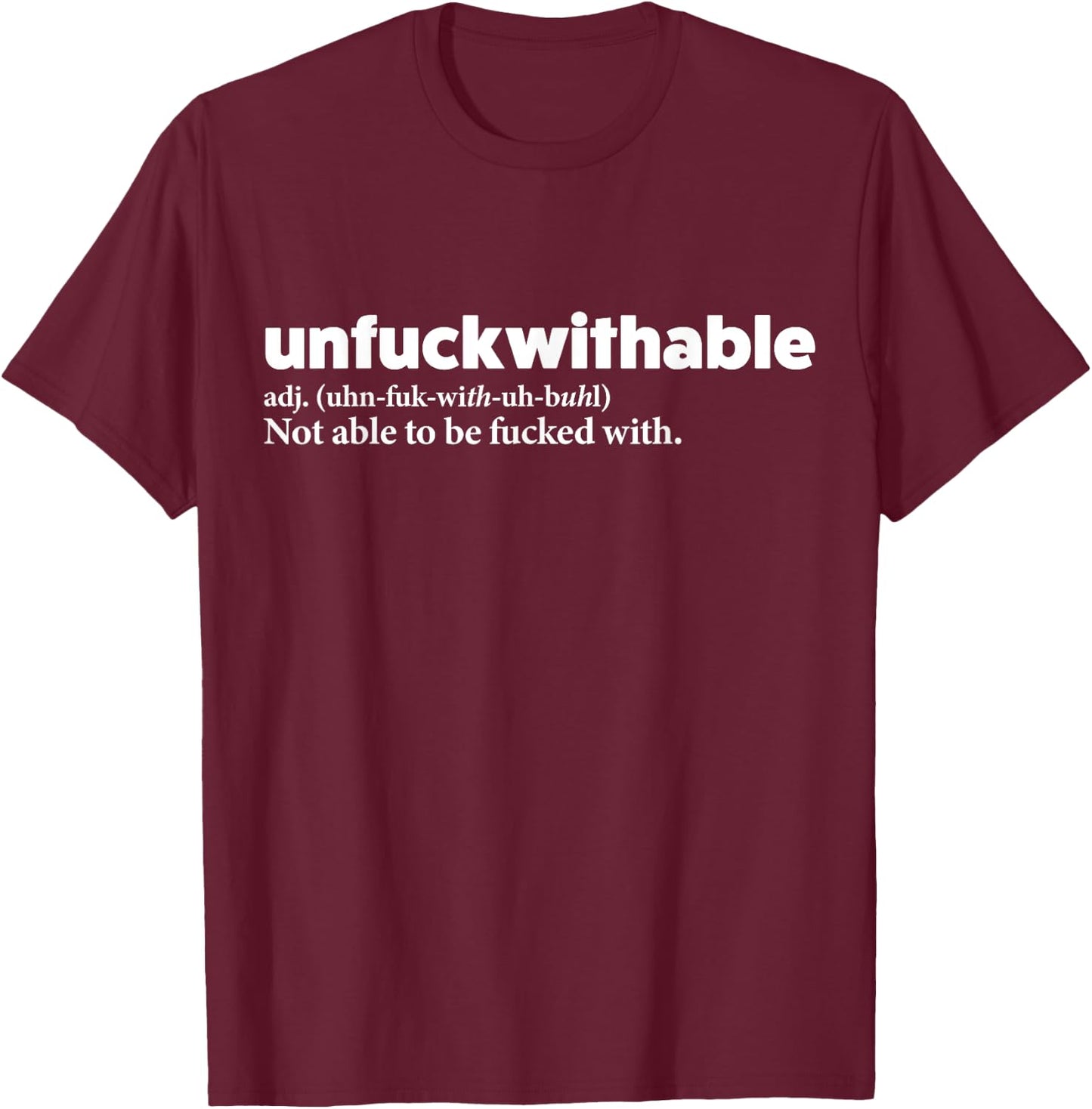 Unfuckwithable Shirt Funny Powerful Saying Motivational Gift T-Shirt - T-Shirt | Maroon