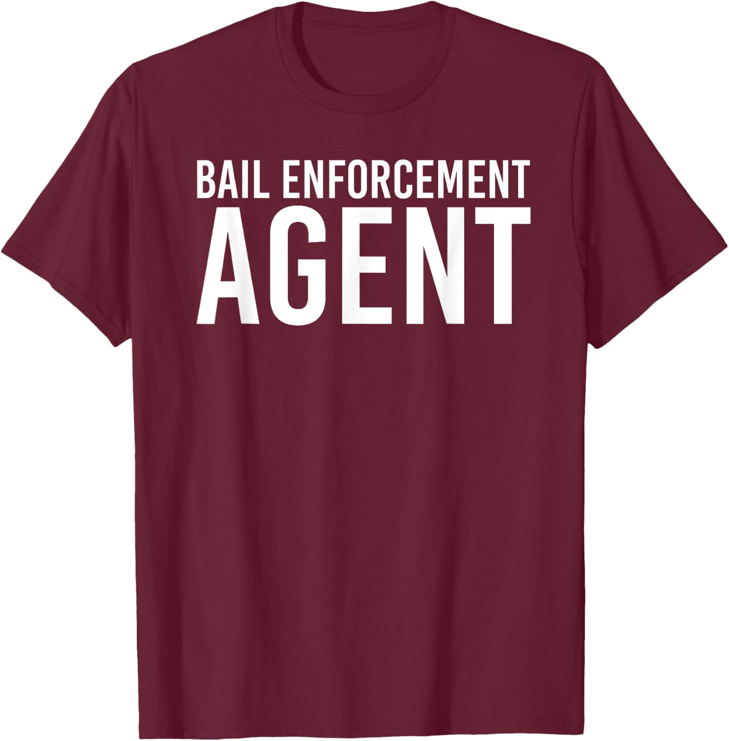 BAIL ENFORCEMENT AGENT Shirt Funny Officer Gift Bounty Idea T-Shirt - T-Shirt | Maroon