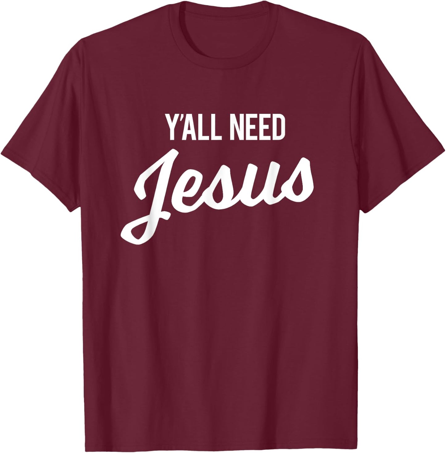 Y'all Need Jesus Funny Christian Humor T-Shirt - T-Shirt | Maroon