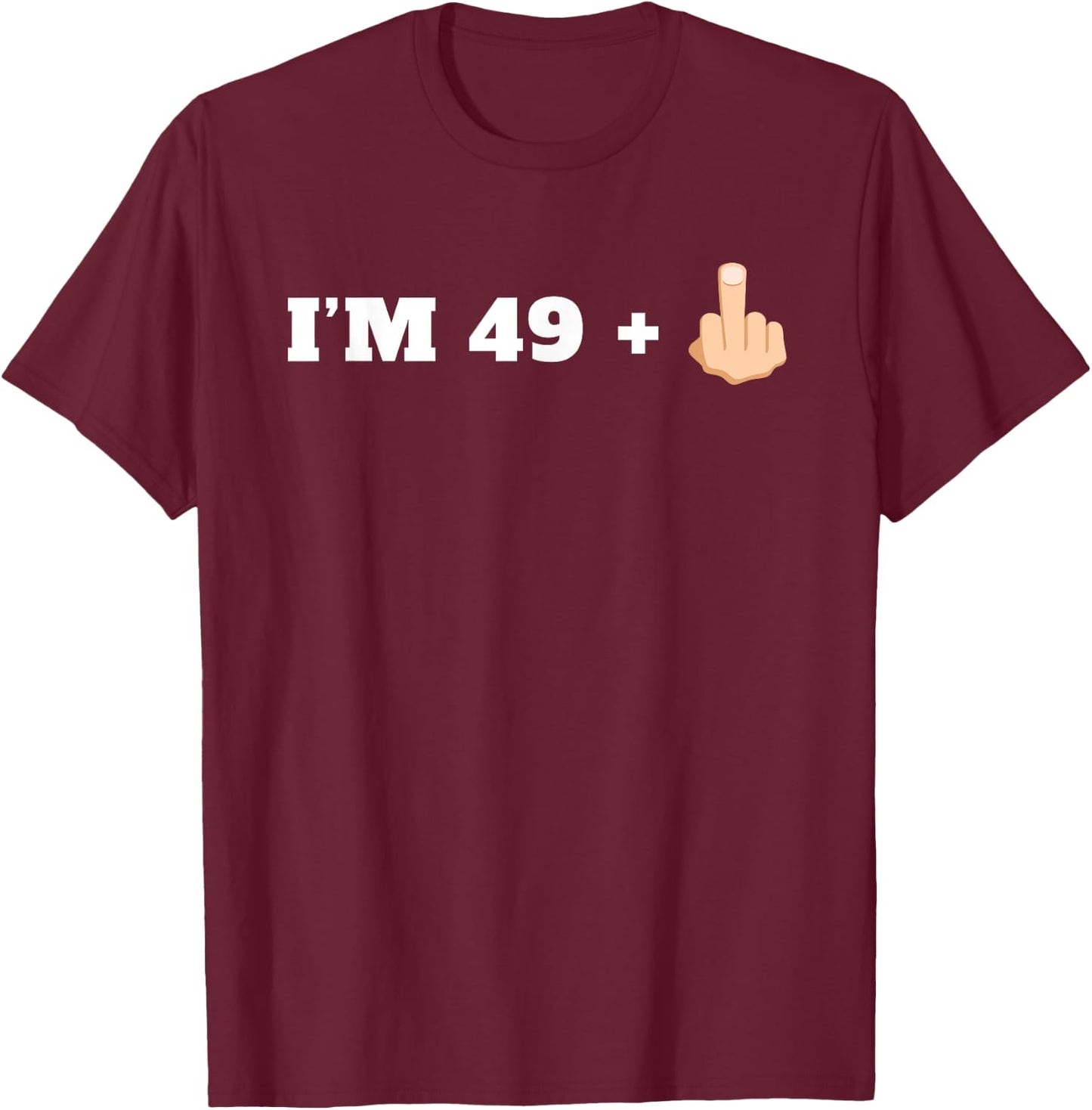 I'm 49 + 1 Middle Finger Funny Milestone 50th Birthday Shirt T-Shirt - T-Shirt | Maroon