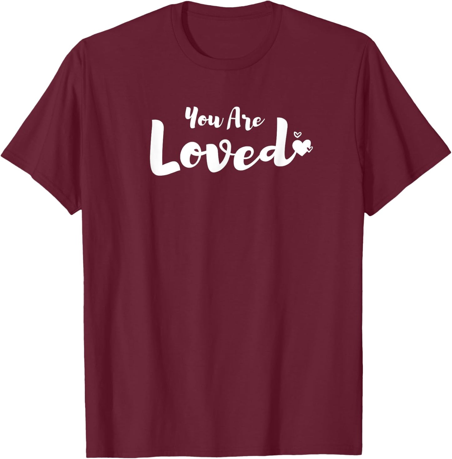 You Are Loved Inspirational Loving T-Shirt - T-Shirt | Maroon