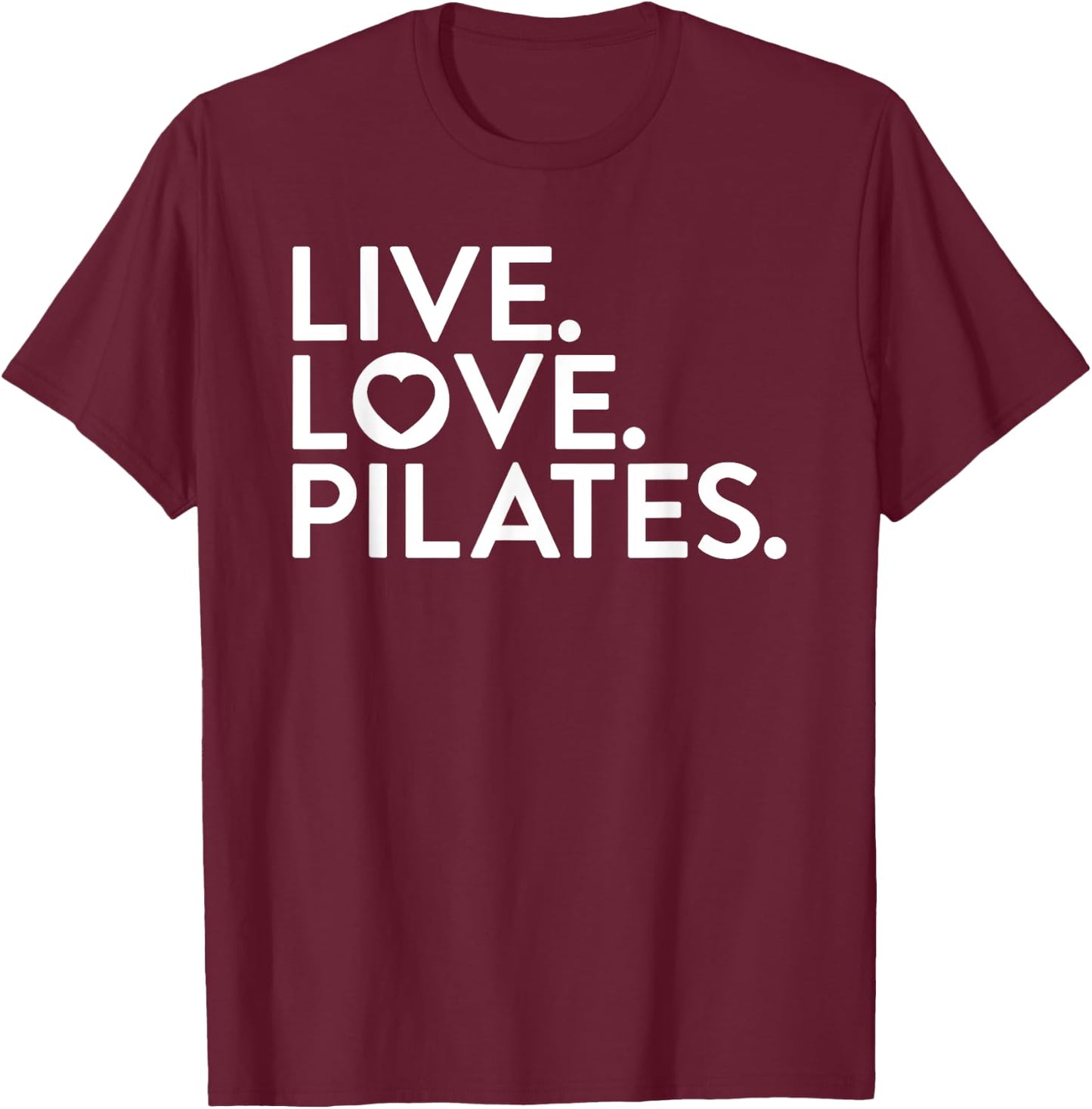Pilates Saying Shirt Live Love Pilates for Instructors T-Shirt - T-Shirt | Maroon