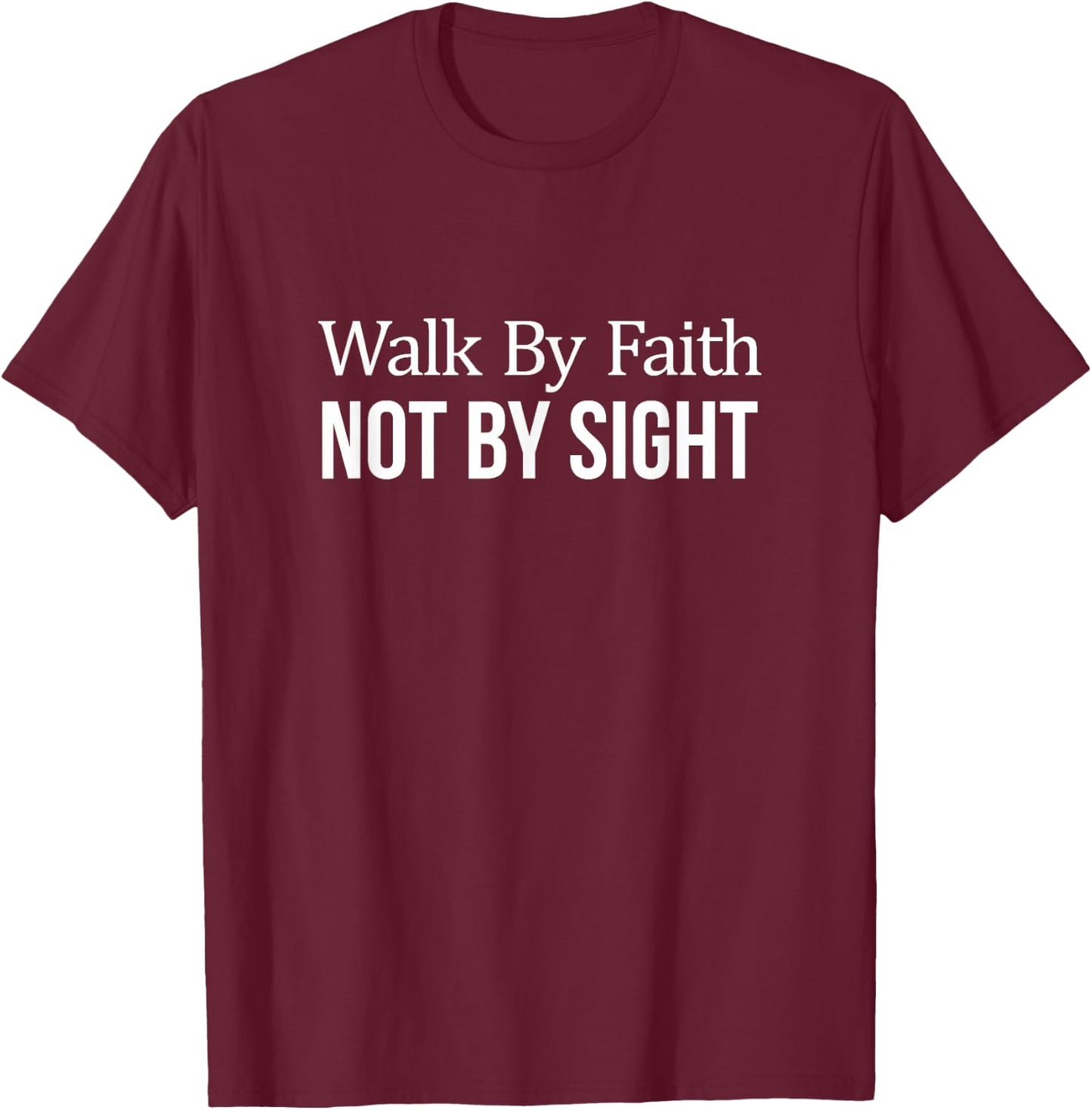 Walk By Faith - Not By Sight T-Shirt - T-Shirt | Maroon
