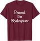 Pretend I'm Shakespeare Costume Funny Halloween Theatre T-Shirt - T-Shirt | Maroon