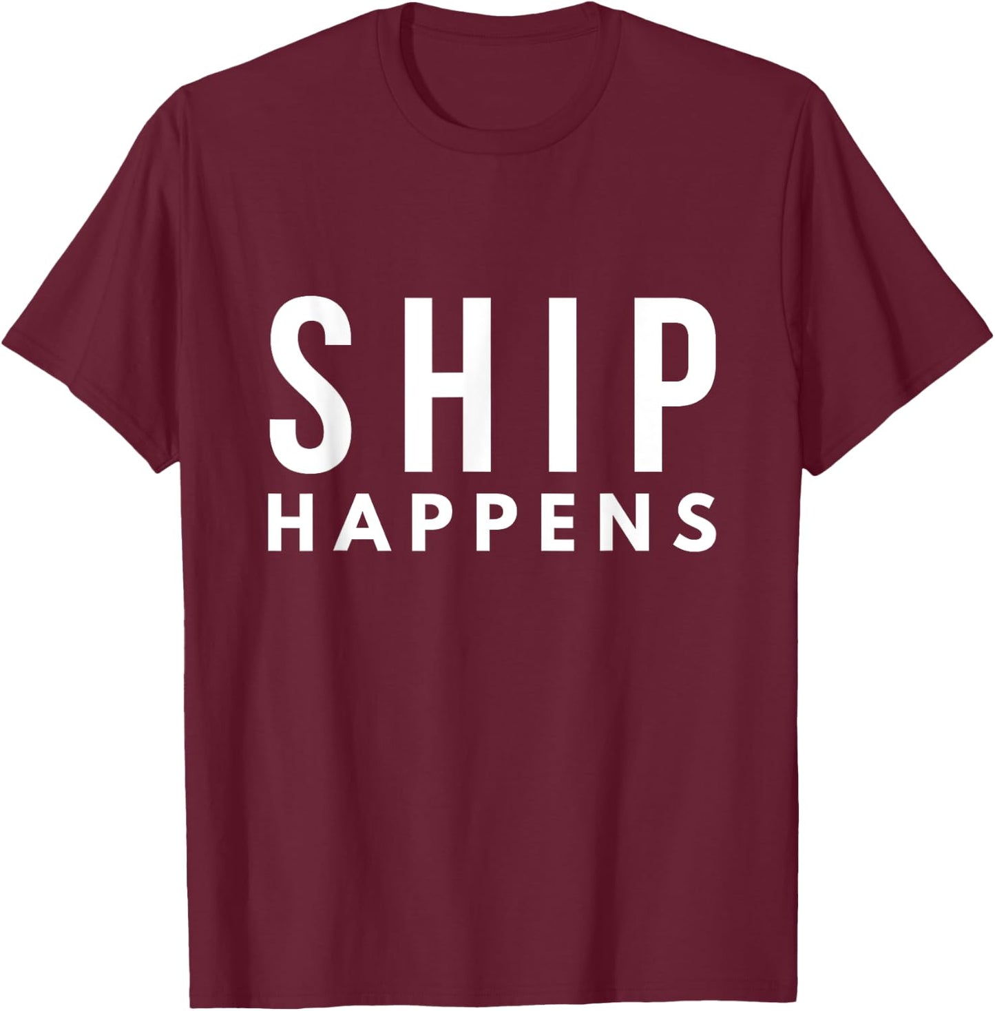 Ship Happens Pun For Sailors T-Shirt - T-Shirt | Maroon
