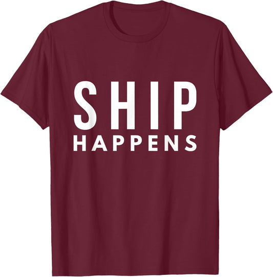 Ship Happens Pun For Sailors T-Shirt - T-Shirt | Maroon