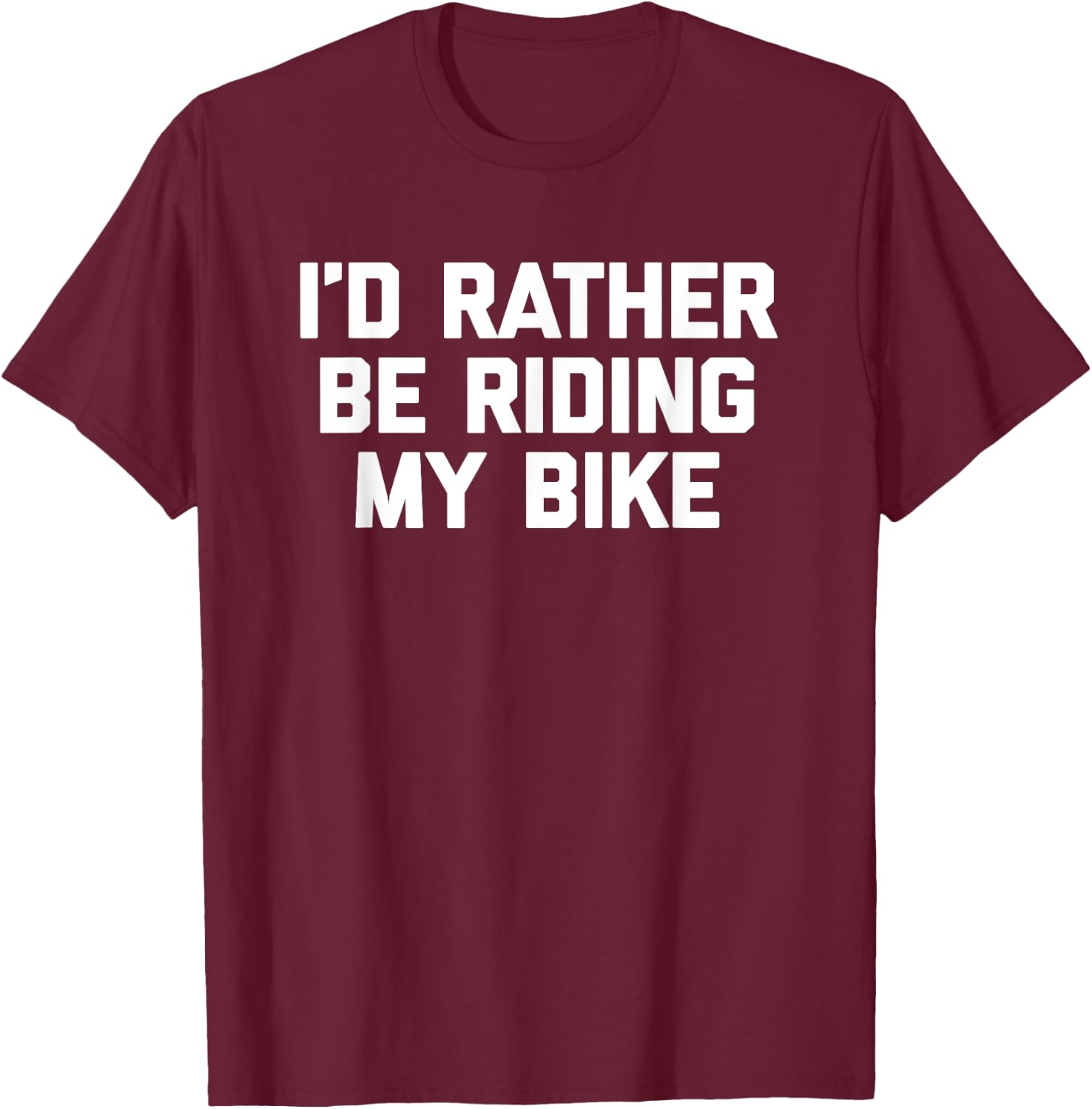 I'd Rather Be Riding My Bike - Funny Bicycle Cycling Bike T-Shirt - T-Shirt | Maroon