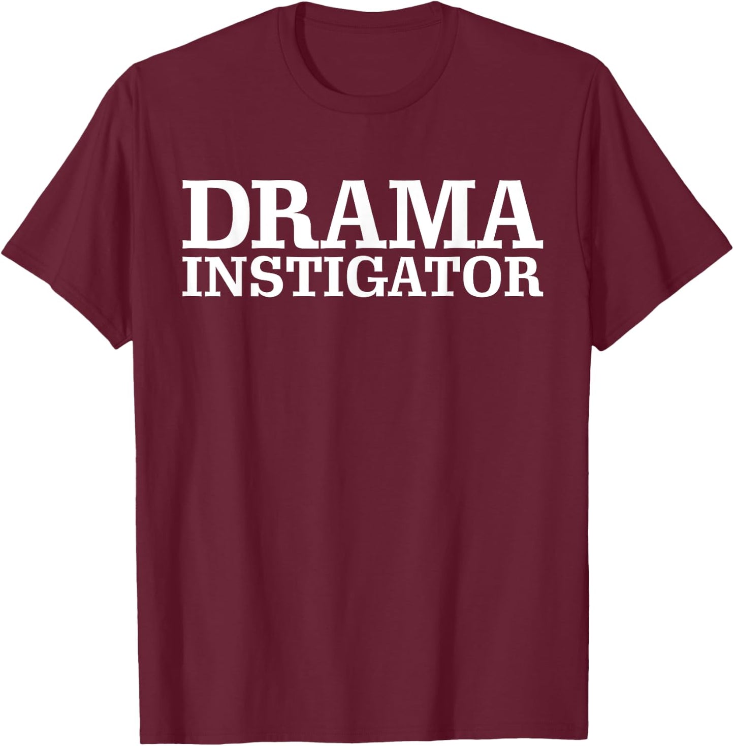Drama Instigator Mischievous Troublemaker Party Funny T-Shirt - T-Shirt | Maroon