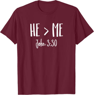 He Is Greater Than Me I John 3:30 Verse Christian Shirt T-Shirt - T-Shirt | Maroon