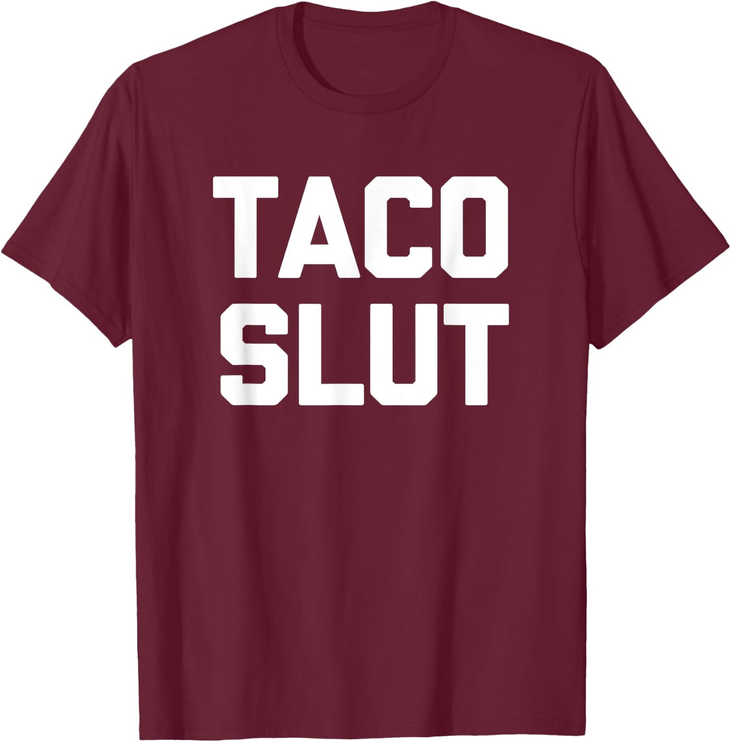 Taco Slut funny saying sarcastic tacos food taco T-Shirt - T-Shirt | Maroon