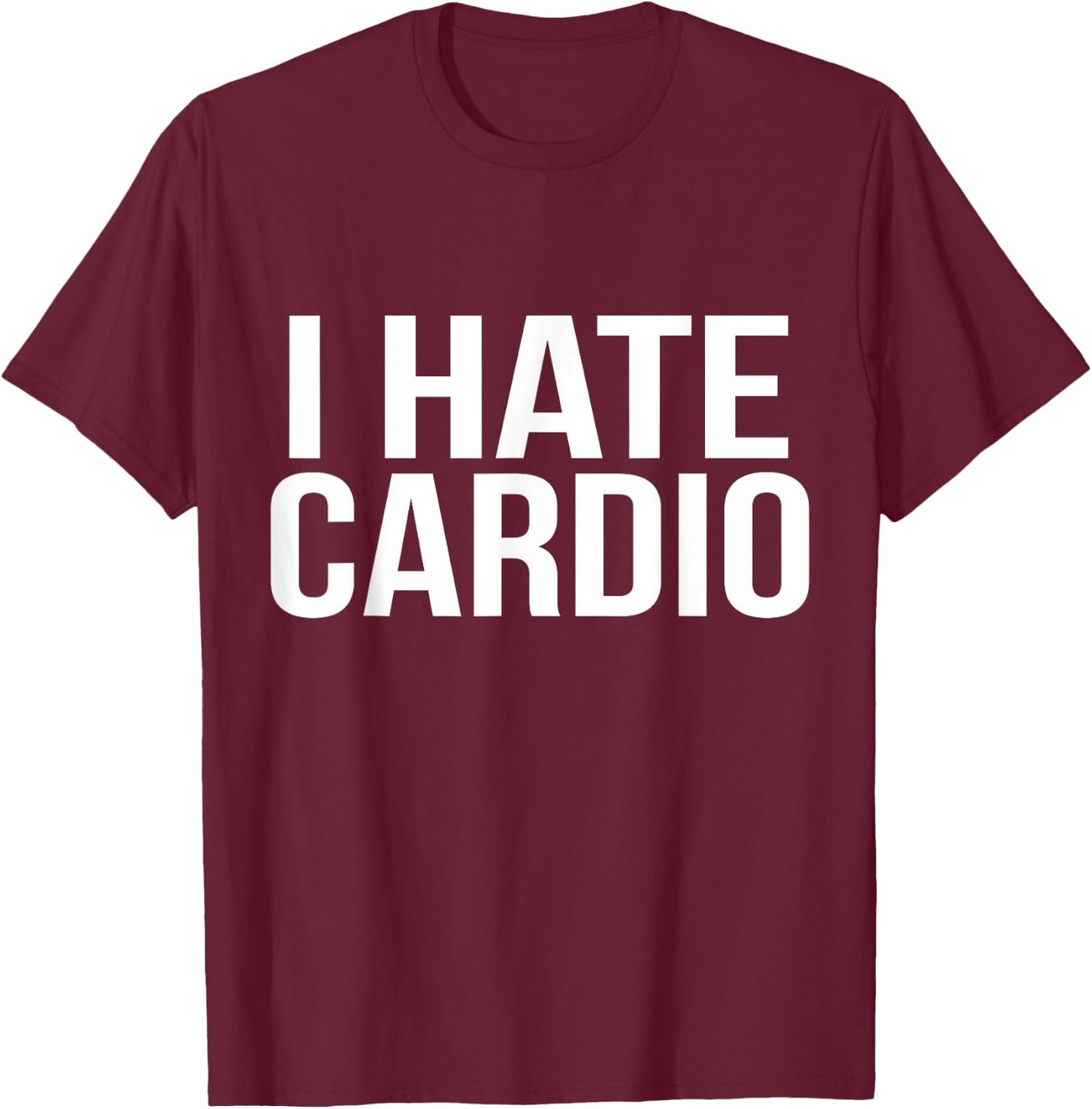 I Hate Cardio Funny Runners Workout Gift T-Shirt - T-Shirt | Maroon