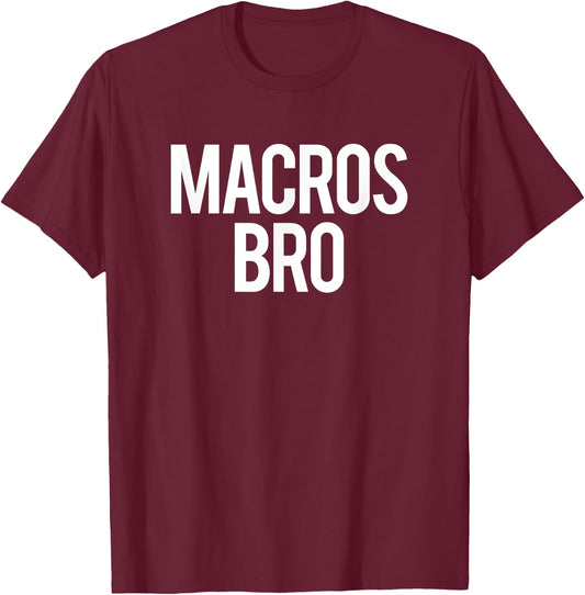 Macros Bro Funny Gym Saying Weightlifting Workout Fitness T-Shirt - T-Shirt | Maroon