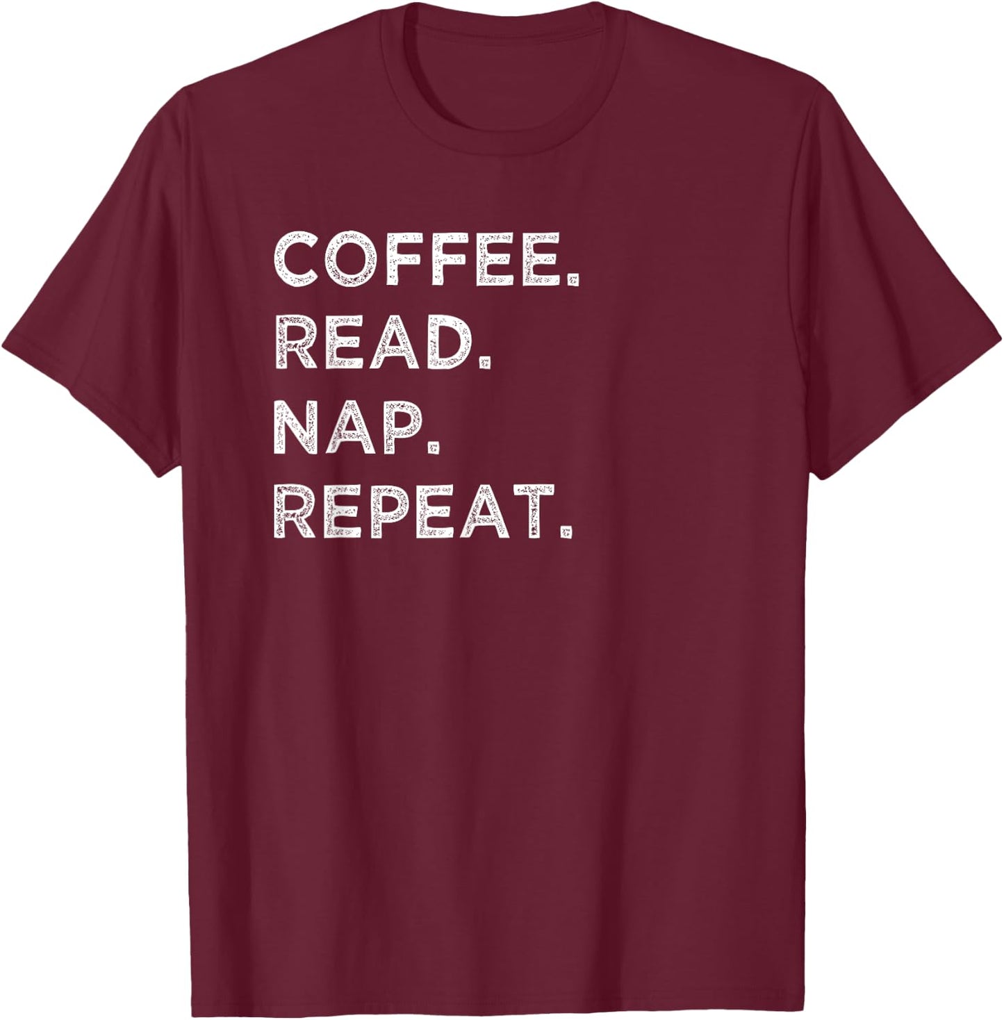 Coffee Read Nap Repeat Funny Book Reading Lovers Gift Shirt T-Shirt - T-Shirt | Maroon