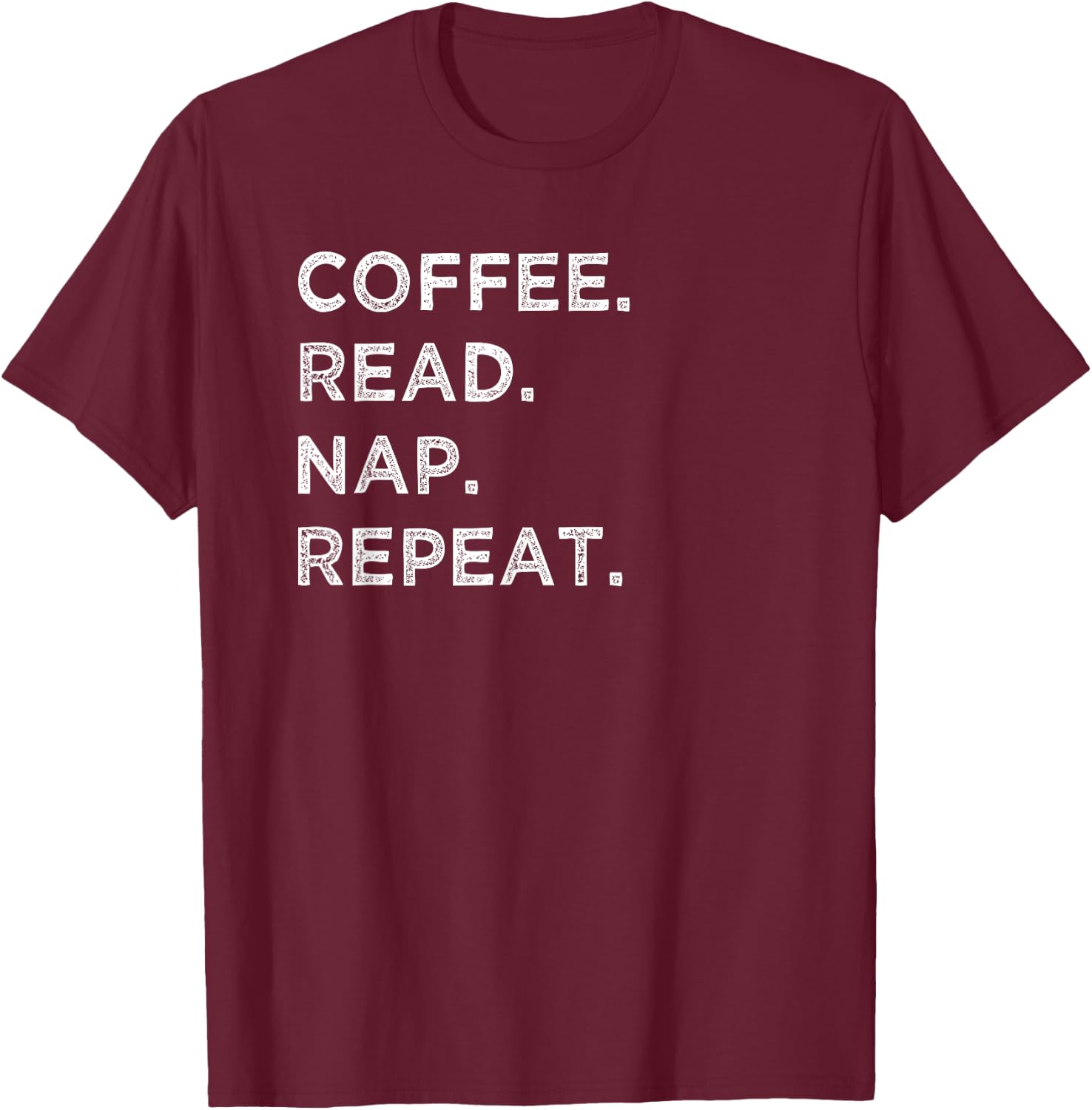 Coffee Read Nap Repeat Funny Book Reading Lovers Gift Shirt T-Shirt - T-Shirt | Maroon