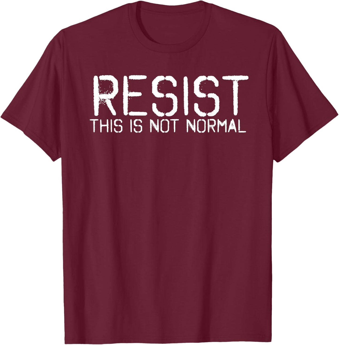 RESIST THIS IS NOT NORMAL Shirt Funny Anti-Trump Gift T-Shirt - T-Shirt | Maroon