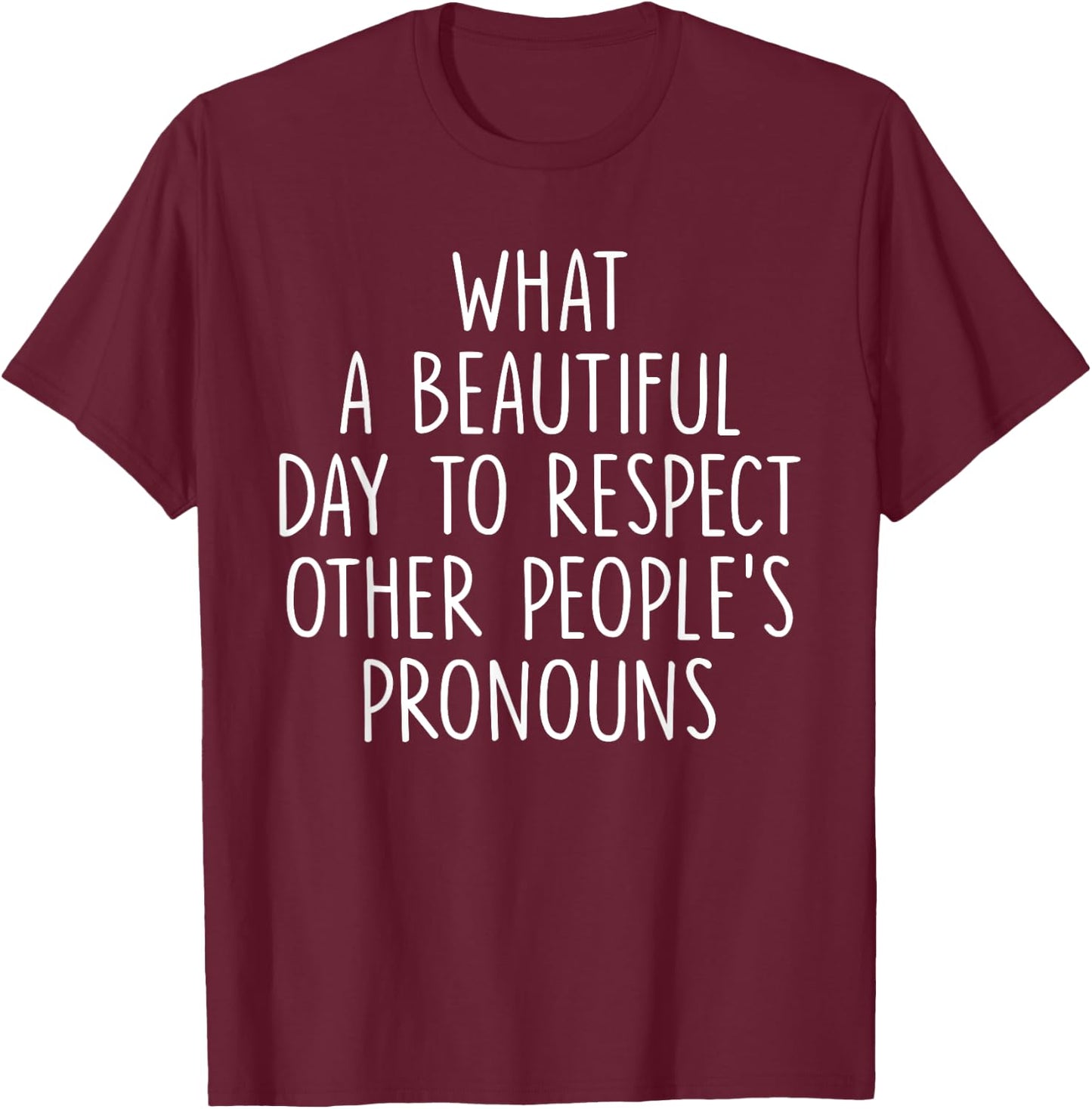 What A Beautiful Day To Respect Other People's Pronouns T-Shirt - T-Shirt | Maroon