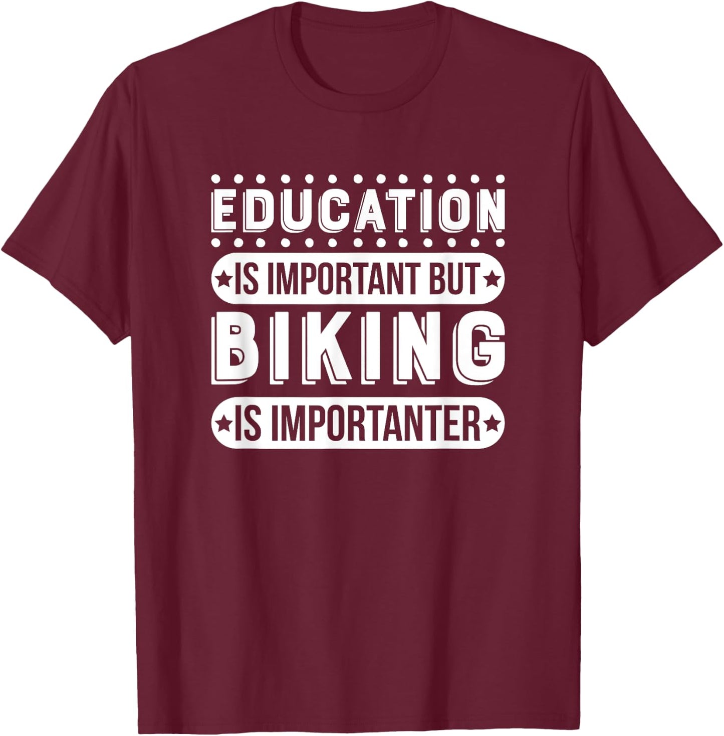 Education Is Important But Biking Is Importanter T-Shirt - T-Shirt | Maroon