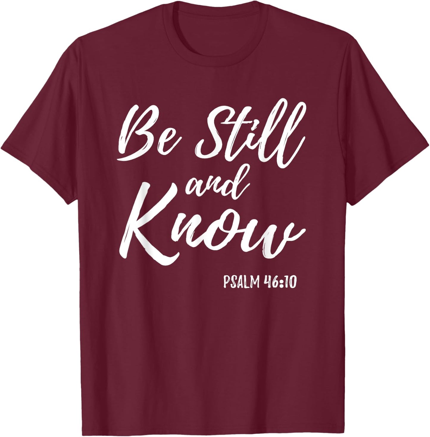 Be Still & Know Shirt Psalm 46:10 I am God Christian T Shirt T-Shirt - T-Shirt | Maroon