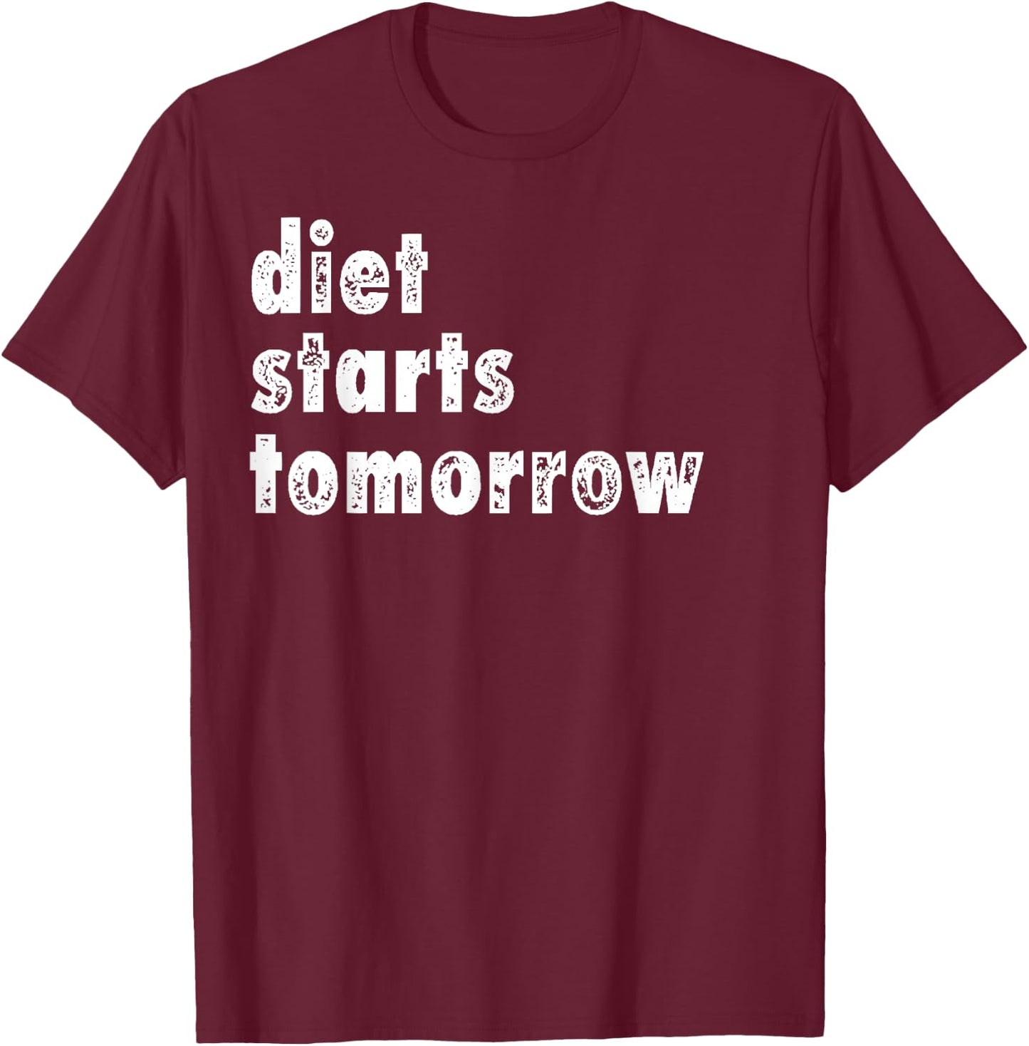 Diet Starts Tomorrow Funny Dieting Shirt T-Shirt - T-Shirt | Maroon