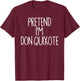 Pretend I'm Don Quixote Matching Lazy Easy Halloween Costume T-Shirt - T-Shirt | Maroon
