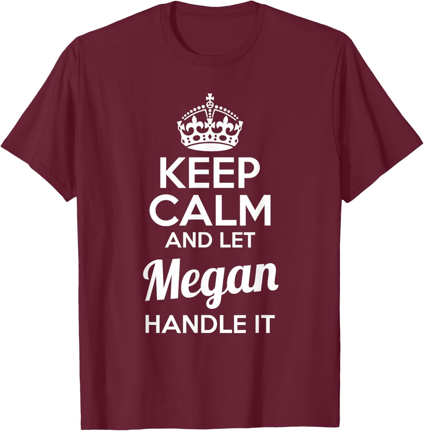 Megan Keep Calm and Let Megan Handle It T-Shirt - T-Shirt | Maroon