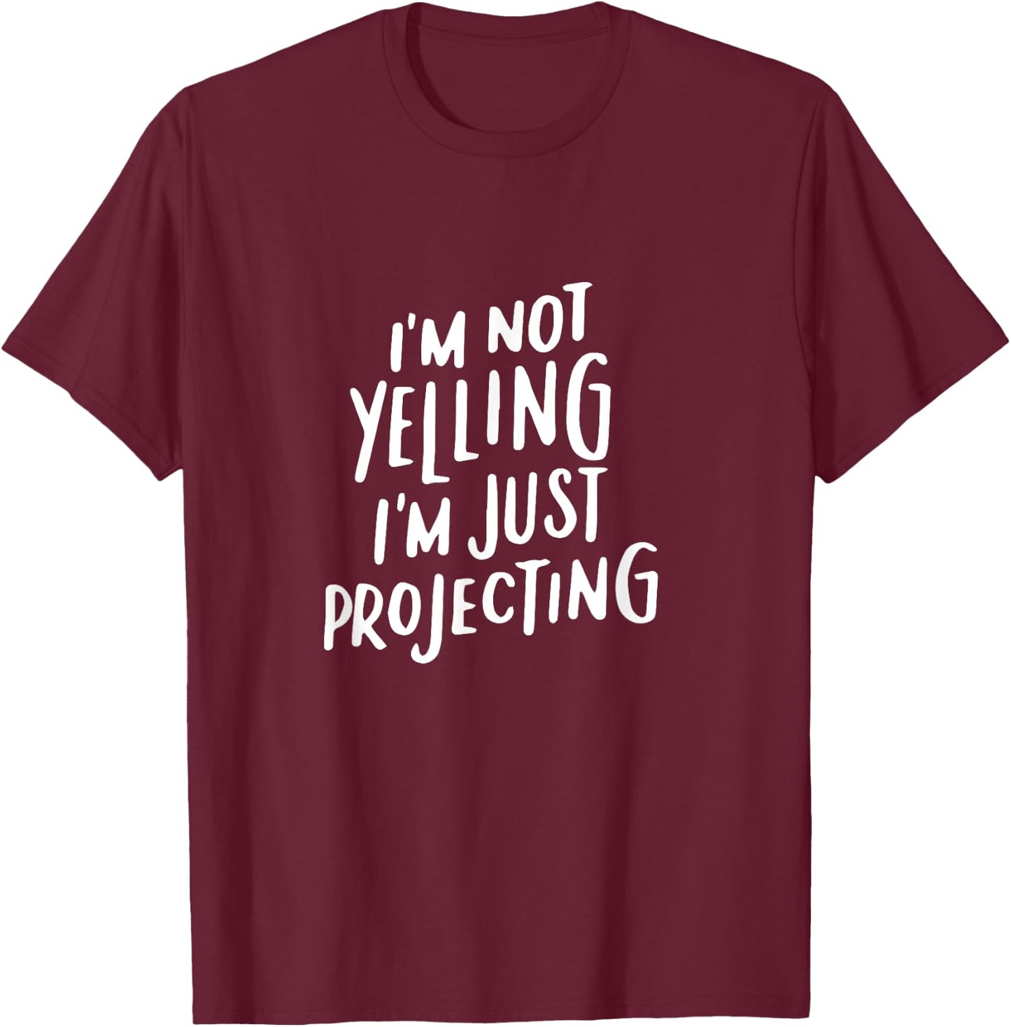 Acting Gifts Funny Choir I'm Not Yelling I'm Projecting T-Shirt - T-Shirt | Maroon