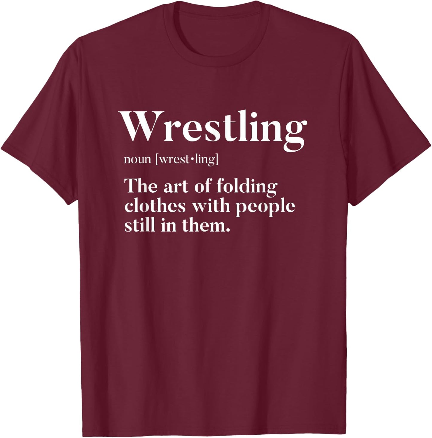 Wrestling "Art Of Folding Clothes With People Still In Them" T-Shirt - T-Shirt | Maroon