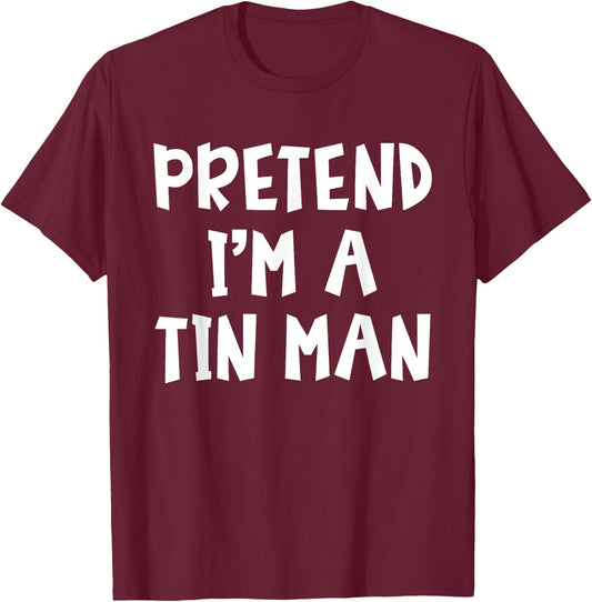 Pretend I'm A Tin Man Matching Costume Lazy Easy Halloween T-Shirt - T-Shirt | Maroon