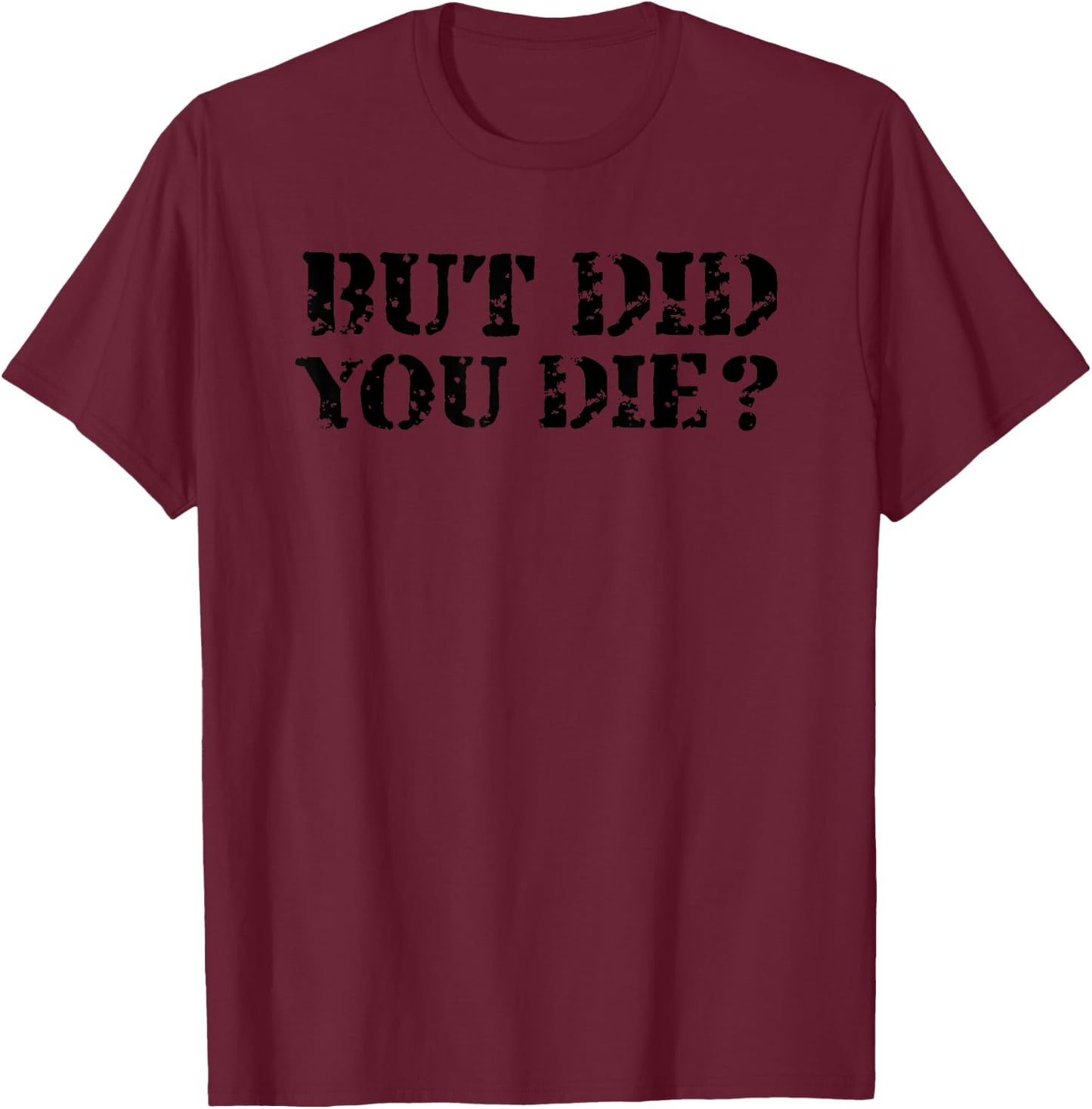 But Did You Die? Vintage T-Shirt - T-Shirt | Maroon