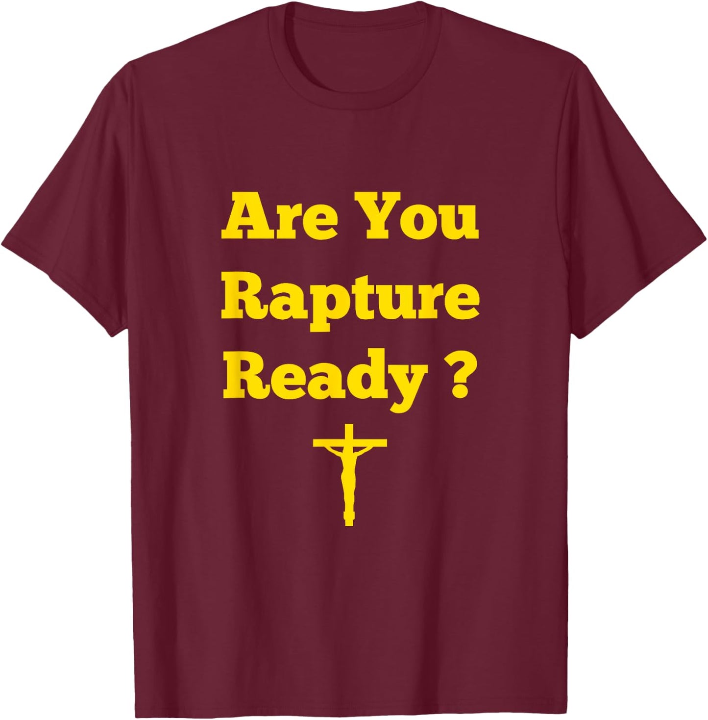 Are You Rapture Ready Christian T-Shirt - T-Shirt | Maroon