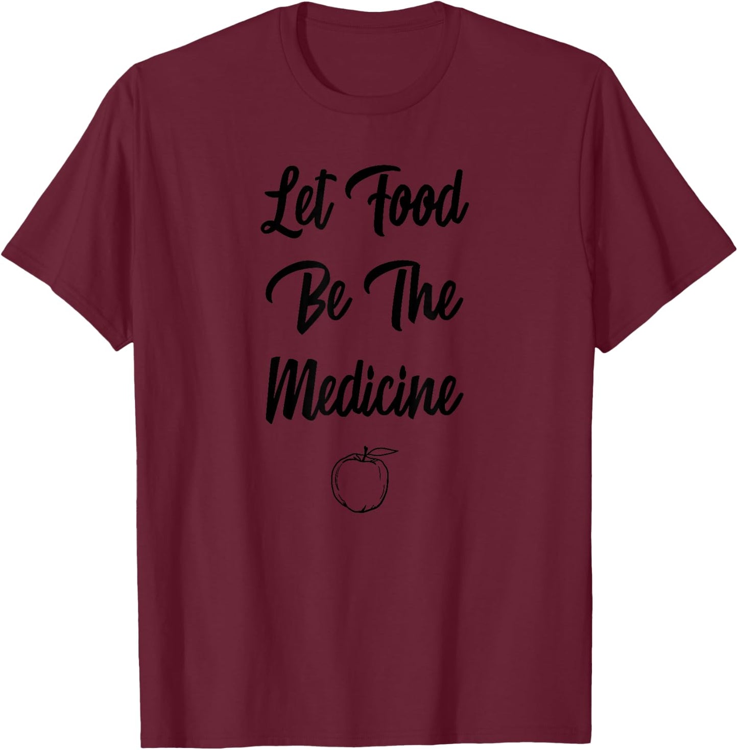 Let Food Be The Medicine Retro Dietitian Sayings Quotes Gift T-Shirt - T-Shirt | Maroon