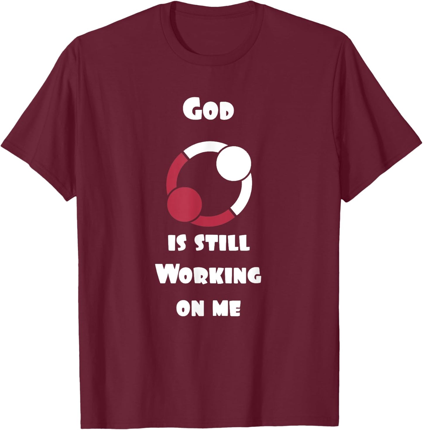 Cool Christian God is still working on me T-Shirt - T-Shirt | Maroon