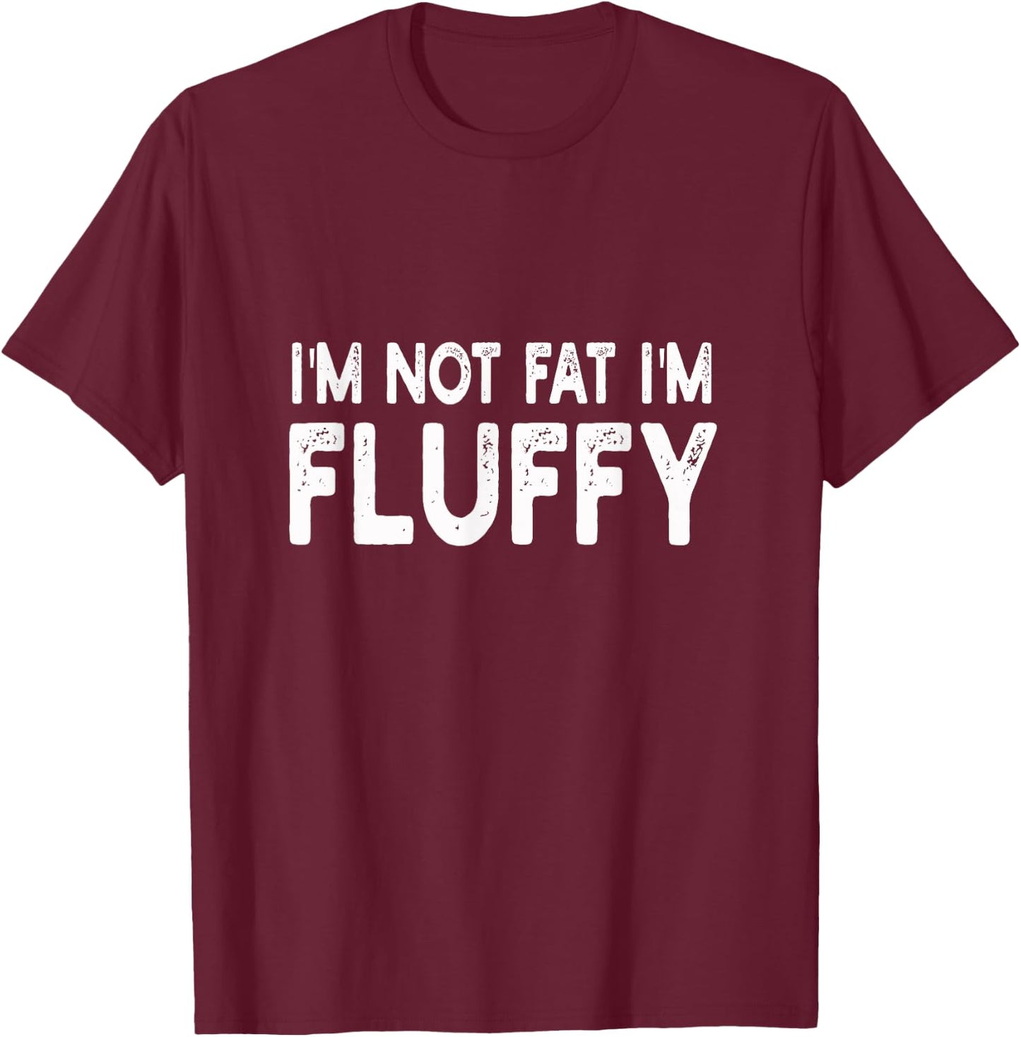 I'm Not Fat I'm Fluffy | Diet, Overweight T-Shirt - T-Shirt | Maroon
