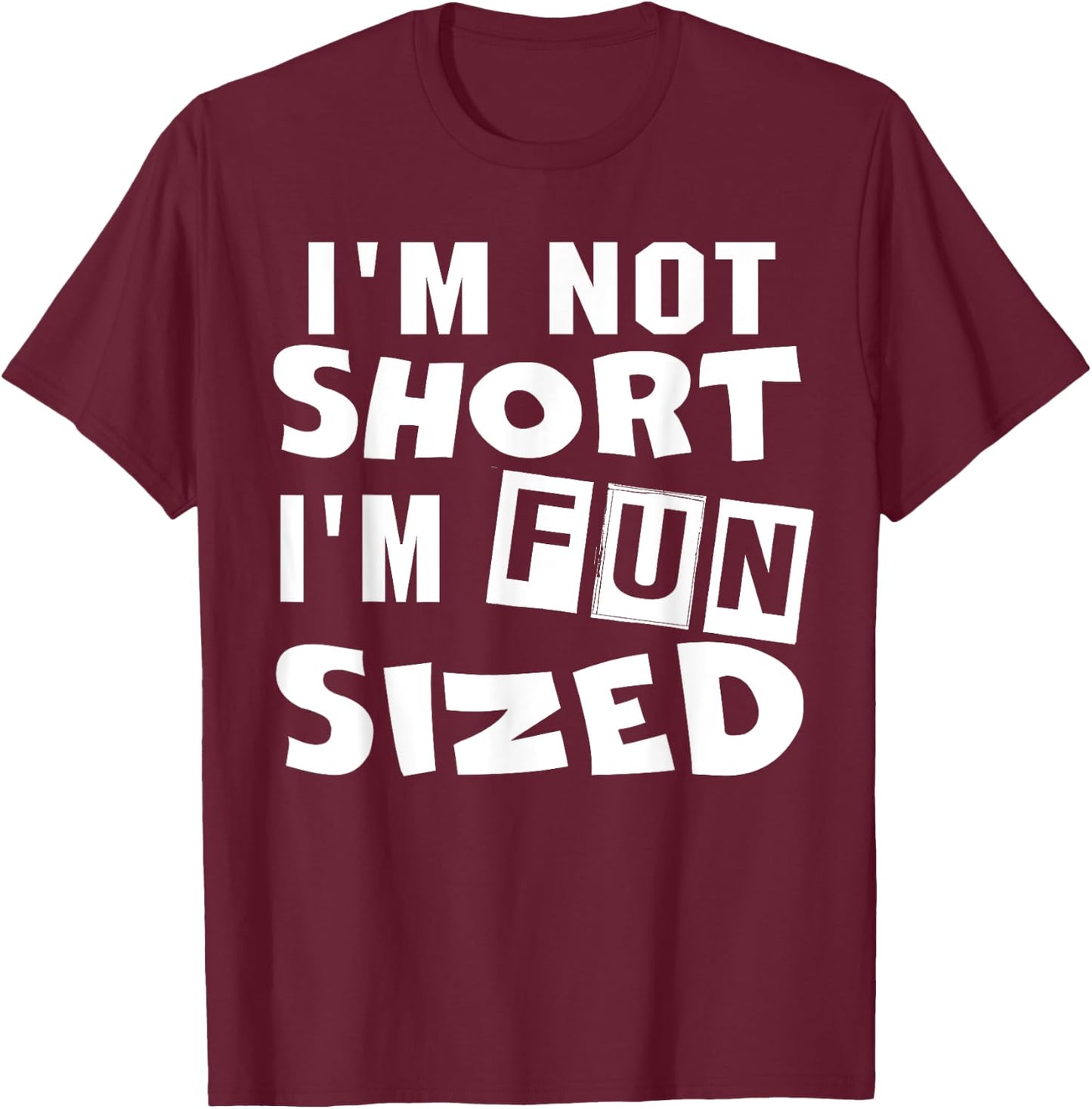 I'm not short I'm fun sized Funny sayings T-Shirt - T-Shirt | Maroon